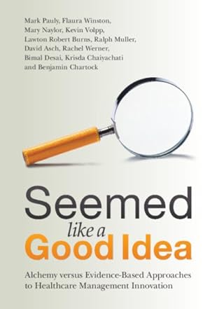 Seller image for Seemed Like a Good Idea : Alchemy Versus Evidence-based Approaches to Healthcare Management Innovation for sale by GreatBookPrices