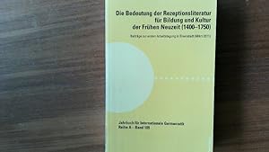 Seller image for Die Bedeutung der Rezeptionsliteratur fr Bildung und Kultur der Frhen Neuzeit (1400-1750). Beitrge zur ersten Arbeitstagung in Eisenstadt (Mrz 2011). for sale by Antiquariat Bookfarm