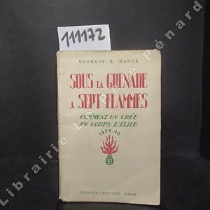 Imagen del vendedor de Sous la grande  sept flammes. Comment on cre un corps d'lite, 1939-1940. a la venta por Librairie-Bouquinerie Le Pre Pnard