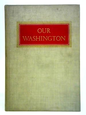 Bild des Verkufers fr Our Washington: A Comprehensive Album of the Nations Capital in Words and Pictures zum Verkauf von World of Rare Books