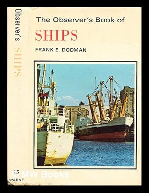 Seller image for The observer's book of ships / Frank E. Dodman ; with 8 colour plates, black and white photographs and numerous line drawings for sale by MW Books Ltd.