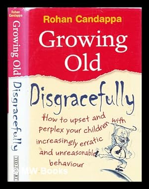 Seller image for Growing old disgracefully / by Rohan Candappa for sale by MW Books Ltd.