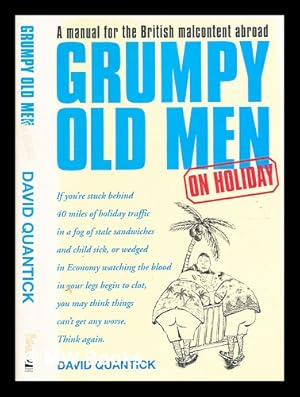 Seller image for Grumpy old men on holiday : a manual for the British malcontent abroard / David Quantick for sale by MW Books Ltd.