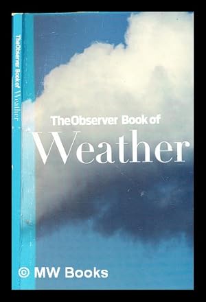 Seller image for The Observer book of weather / [editor, Carl Wilkinson ; contributors, Peter Akass . [et al.]] for sale by MW Books Ltd.