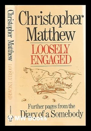 Seller image for Loosely engaged : further pages from the diary of a somebody / [by] Christopher Matthew ; illustrations by Phillida Gili for sale by MW Books Ltd.