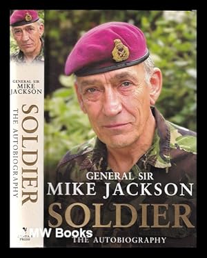 Seller image for Soldier: the autobiography of General Sir Mike Jackson for sale by MW Books Ltd.