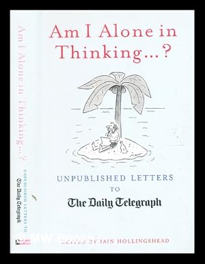 Seller image for Am I alone in thinking? : unpublished letters to The Daily Telegraph / illustrated by Matt for sale by MW Books Ltd.