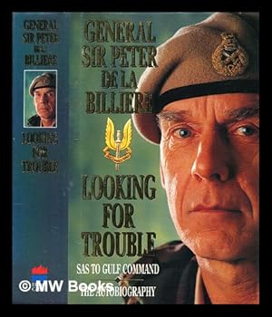 Seller image for Looking for trouble : an autobiography : from the SAS to the Gulf / General sir Peter de la Billire for sale by MW Books Ltd.