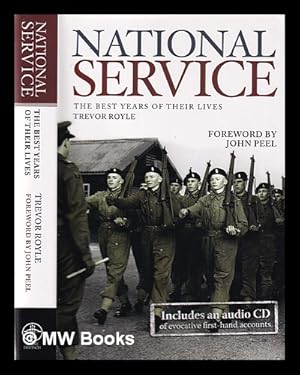 Image du vendeur pour National Service: the best years of their lives / Trevor Royle; foreword by John Peel mis en vente par MW Books Ltd.
