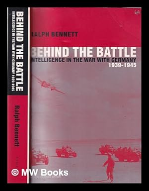 Seller image for Behind the battle: intelligence in the war with Germany, 1939-1945 / Ralph Bennett for sale by MW Books Ltd.