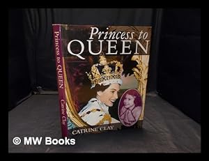 Immagine del venditore per Princess to Queen / Catrine Clay venduto da MW Books Ltd.