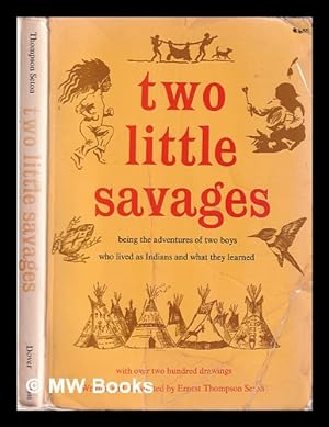 Bild des Verkufers fr Two little savages: being the adventures of two boys who lived as Indians and what they learned / with over three hundred drawings. Written & illustrated by Ernest Thompson Seton zum Verkauf von MW Books Ltd.