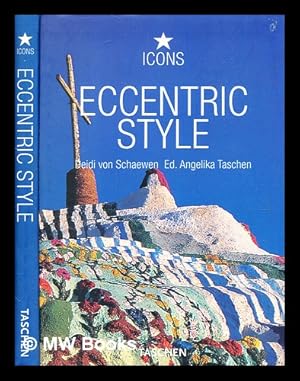 Seller image for Eccentric style : visionary environments / editor: Angelika Taschen; photographs: Deidi von Schaewen for sale by MW Books Ltd.