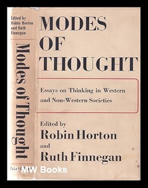 Image du vendeur pour Modes of thought: essays on thinking in Western and non-Western societies / edited by Robin Horton and Ruth Finnegan mis en vente par MW Books Ltd.