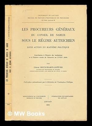 Imagen del vendedor de Les procureurs gnraux du Conseil de Namur sous le rgime autrichien : leur action en matire politique; contribution  l'histoire des institutions et  l'histoire sociale du Namurois au XVIIIe sicle a la venta por MW Books Ltd.