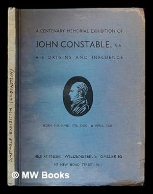 Seller image for The catalogue of a centenary memorial exhibition of John Constable, RA : his origins and influence / organised by Percy Moore Turner ; with a foreword by the Hon Andrew Shirley; illustrating the various periods of his work, also the work of his predecessors, and his influence on the art of his successors for sale by MW Books Ltd.