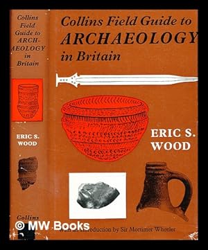 Imagen del vendedor de Collins Field guide to archaeology / [by] Eric S. Wood ; with an introduction by Sir Mortimer Wheeler a la venta por MW Books Ltd.