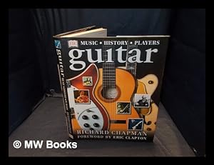 Seller image for Guitar : music, history, players / Richard Chapman ; foreword by Eric Clapton for sale by MW Books Ltd.