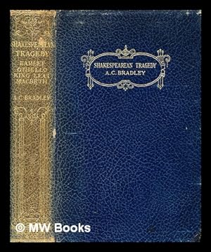 Seller image for Shakespearean tragedy : lectures on Hamlet, Othello, King Lear, Macbeth / by A.C. Bradley for sale by MW Books Ltd.