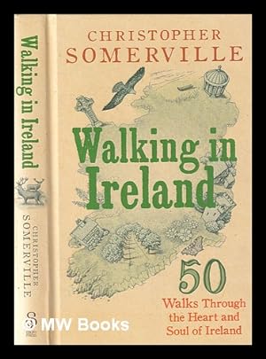 Immagine del venditore per Walking in Ireland: 50 walks through the heart and soul of Ireland / Christopher Somerville venduto da MW Books Ltd.