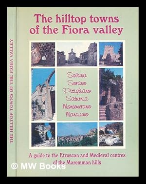 Bild des Verkufers fr The hilltop towns of the Fiora valley; a guide to the Etruscan and medieval centres of the Maremman hills zum Verkauf von MW Books Ltd.