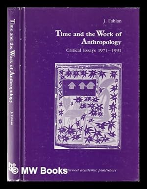 Immagine del venditore per Time and the work of anthropology: critical essays, 1971-1991 / [Johannes Fabian] venduto da MW Books Ltd.