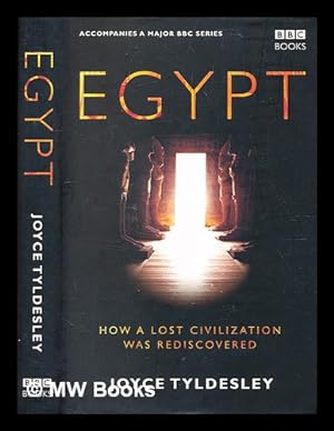 Immagine del venditore per Egypt : how a lost civilization was rediscovered / by Joyce Tyldesley venduto da MW Books Ltd.
