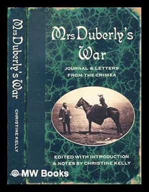 Seller image for Mrs Duberly's war : journal and letters from the Crimea, 1854-6 / Frances Isabella Duberly ; edited with introduction and notes by Christine Kelly for sale by MW Books Ltd.