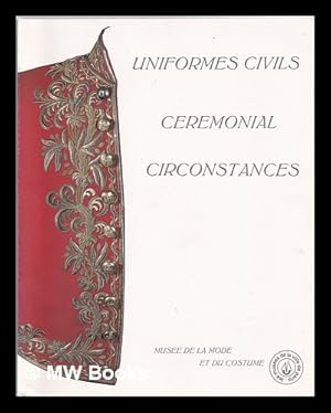 Seller image for Uniformes civils franais, crmonial circonstances, 1750-1980 : 16 dcembre 1982-17 avril 1983, Palais Gallira for sale by MW Books Ltd.