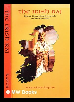 Bild des Verkufers fr The Irish Raj : illustrated stories about Irish in India and Indians in Ireland / Narinder Kapur zum Verkauf von MW Books Ltd.