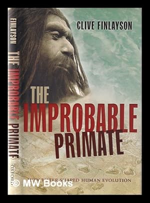 Seller image for The improbable primate: how water shaped human evolution / Clive Finlayson for sale by MW Books Ltd.