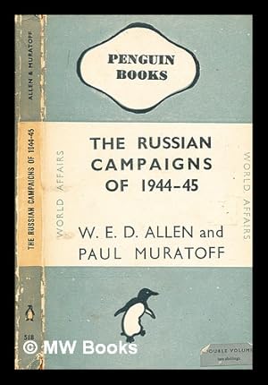 Seller image for The Russian campaigns of 1944-45 / W.E.D. Allen and Paul Muratoff. for sale by MW Books Ltd.