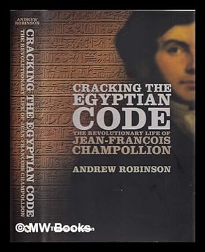 Bild des Verkufers fr Cracking the Egyptian code : the revolutionary life of Jean-Franois Champollion zum Verkauf von MW Books Ltd.