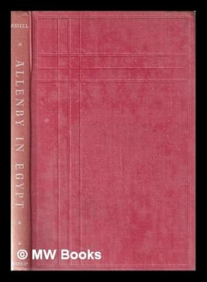 Seller image for Allenby in Egypt: being volume 2 of Allenby: a study in greatness / by Viscount Wavell of Cyrenaica and Winchester for sale by MW Books Ltd.