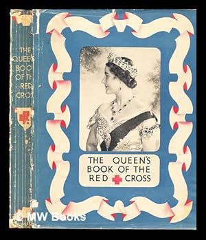 Seller image for The Queen's book of the Red Cross : with a message from Her Majesty the Queen and contributions by fifty British authors and artists / in aid of the Lord Mayor of London's fund for the Red Cross and the Order of St. John of Jerusalem for sale by MW Books Ltd.