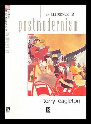 Image du vendeur pour The illusions of postmodernism / Terry Eagleton mis en vente par MW Books Ltd.