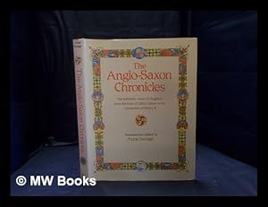 Seller image for The Anglo-Saxon chronicles / translated and collated by Anne Savage; illustrated material, editor, Christopher Pick; historical and picture researcher, Phyllis Hunt; consultant, S.A. Bradley for sale by MW Books Ltd.