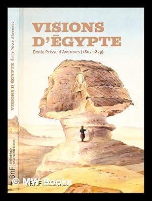 Imagen del vendedor de Visions d'gypte : mile Prisse d'Avennes (1807-1879) / Sylvie Aubenas, lisabeth Delange, Bernard Mathieu, Marie-Laure Prvost, Chlo Ragazzoli, Marie-Claire Saint-Germier, Mercedes Volait a la venta por MW Books Ltd.