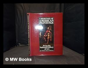 Image du vendeur pour A heritage of American paintings from the National Gallery of Art / by William James Williams mis en vente par MW Books Ltd.