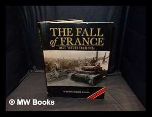 Seller image for The fall of France : act with daring / Martin Marix Evans for sale by MW Books Ltd.
