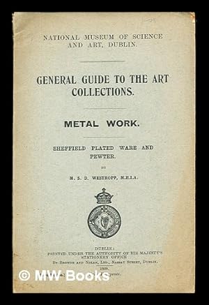 Imagen del vendedor de General Guide to the Art Collections: Metal Work: Sheffield Plated Ware and Pewter by M. S. D. Westropp a la venta por MW Books Ltd.