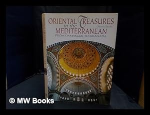 Seller image for Oriental treasures in the Mediterranean : from Damascus to Granada for sale by MW Books Ltd.