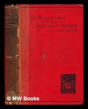 Seller image for The modern state in relation to society and the individual / by Paul Leroy Beaulieu ; translated by A.C. Morant for sale by MW Books Ltd.