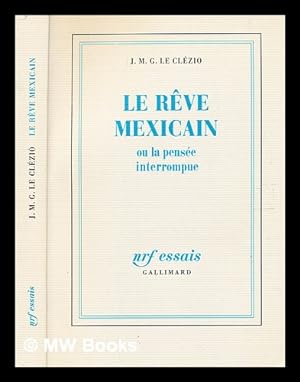 Seller image for Le rve mexicain : ou la pense interrompue / J.M.G. Le Clzio for sale by MW Books Ltd.