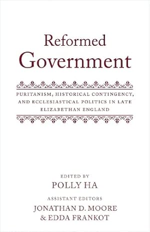 Seller image for Reformed Government: Puritanism, Historical Contingency, and Ecclesiatical Politics in Late Elizabethan England by Moore, Jonathan D., Frankot, Edda [Hardcover ] for sale by booksXpress