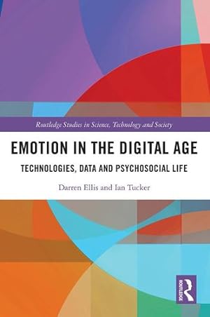 Seller image for Emotion in the Digital Age: Technologies, Data and Psychosocial Life (Routledge Studies in Science, Technology and Society) by Ellis, Darren, Tucker, Ian [Paperback ] for sale by booksXpress