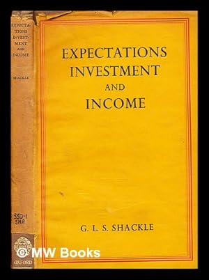 Seller image for Expectations, investment, and income / [by] G. L. S. Shackle for sale by MW Books Ltd.