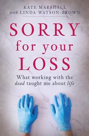 Imagen del vendedor de Sorry for Your Loss: What Working with the Dead Taught me About Life by Marshall, Kate, Watson-Brown, Linda [Paperback ] a la venta por booksXpress