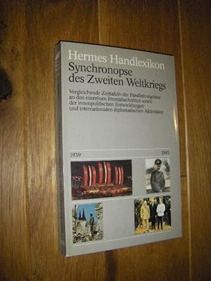 Hermes Handlexikon: Synchronopse des Zweiten Weltkriegs. Vergleichende Zeittafeln der Parallelere...