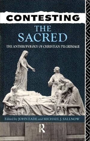 Bild des Verkufers fr Contesting the Sacred: The Anthropology of Christian Pilgrimage zum Verkauf von LEFT COAST BOOKS